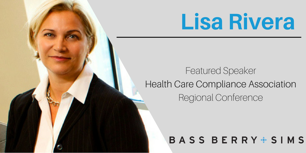 Bass, Berry &amp; Sims attorney Lisa Rivera will be sharing steps for handling and resolving a government investigation at the Health Care Compliance Association's regional conference.