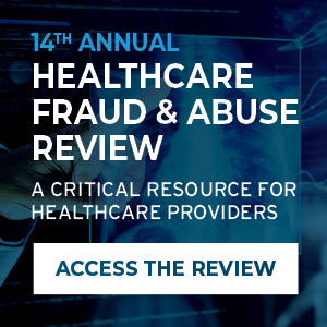 14th Annual Healthcare Fraud & Abuse Review 2025 - Access the Review