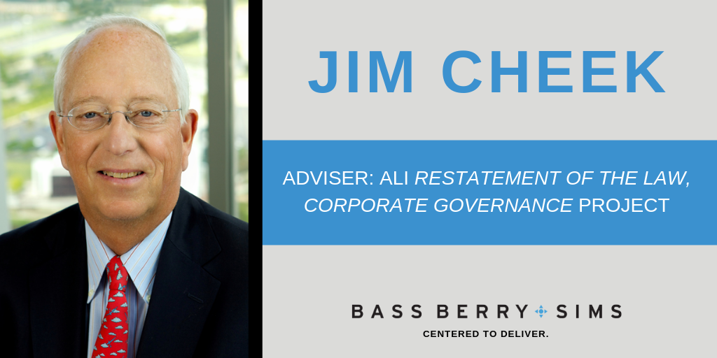 Jim Cheek was named an adviser on the American Law Institute’s “Restatement of the Law, Corporate Governance” project, joining national governance leaders to update their Principles of Corporate Governance publication.