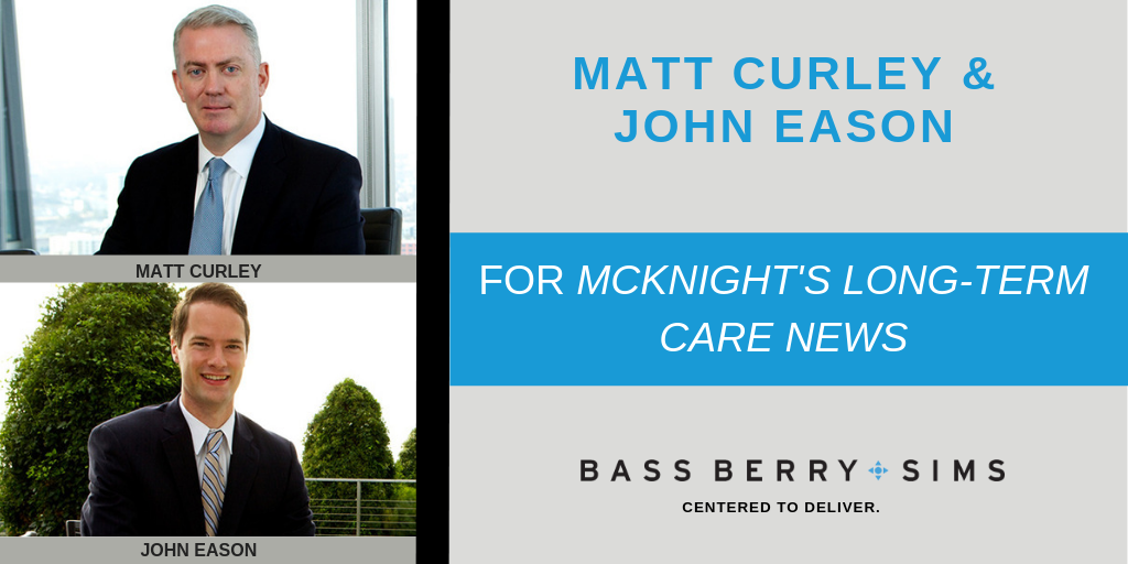 For an article in McKnight’s Long-Term Care News, Bass, Berry & Sims attorneys Matt Curley and John Eason examined recent enforcement actions by the government within the long-term care industry.