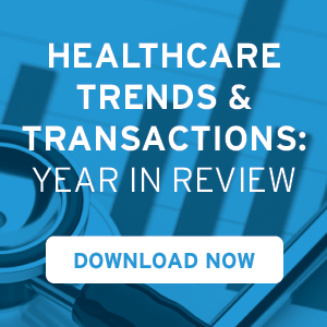 Healthcare Trends & Transactions: Year in Review