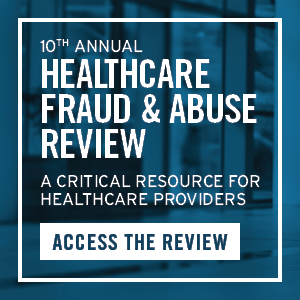Healthcare Fraud & Abuse Review 2021