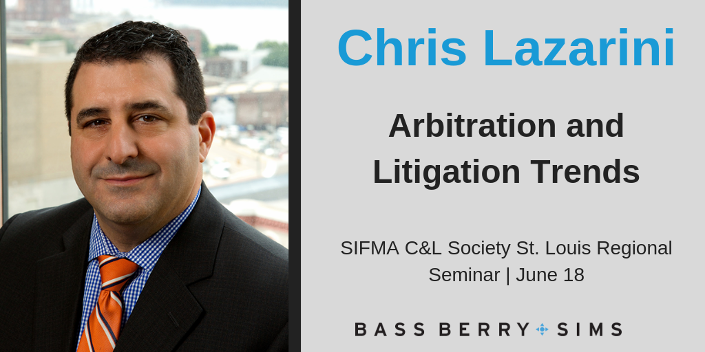 Bass, Berry & Sims attorney Chris Lazarini will participate on a panel session titled, "Arbitration and Litigation Trends," at SIFMA's C&L Society St. Louis Regional Seminar taking place June 18, 2019 at the Edward Jones Conference Center in St. Louis, Missouri.