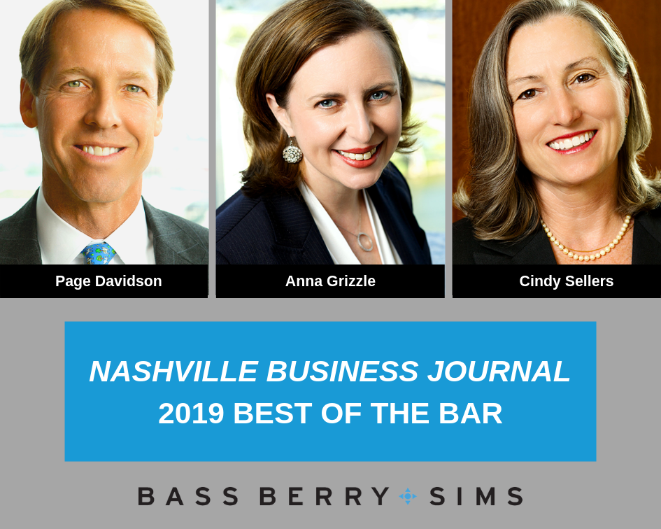 Bass, Berry & Sims attorneys Page Davidson, Anna Grizzle and Cindy Sellers were included in the 2019 class of Best of the Bar presented by the Nashville Business Journal (NBJ).