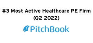 #3 Most Active Healthcare PE Firm (Q2 2022)