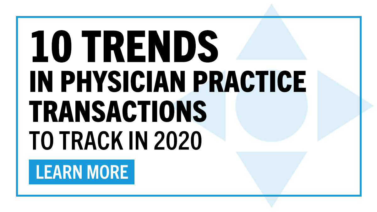 10 Trends in Physician Practice Transactions to Track in 2020